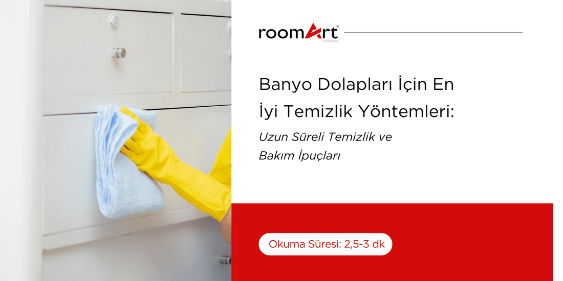 Banyo Dolapları İçin En İyi Temizlik Yöntemleri: Uzun Süreli Temizlik ve Bakım İpuçları - Roomartstore.com.tr