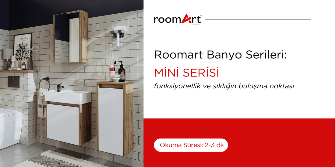 Mini Seri: Fonksiyonellik ve Şıklığın Buluşma Noktası - Roomartstore.com.tr